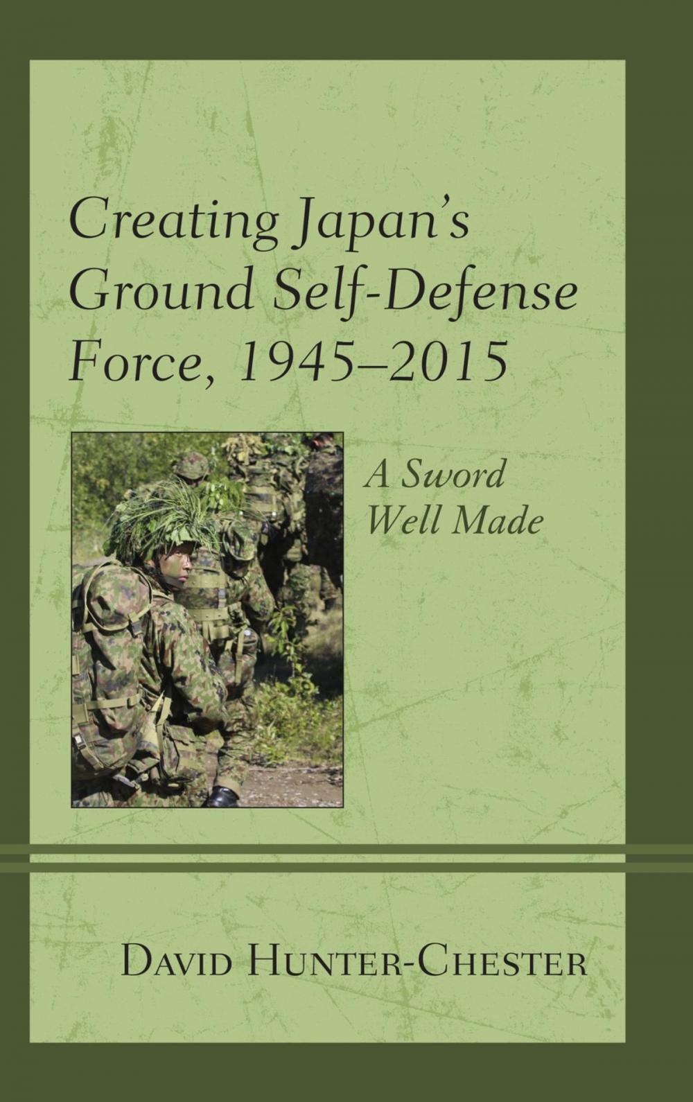 Big bigCover of Creating Japan's Ground Self-Defense Force, 1945–2015