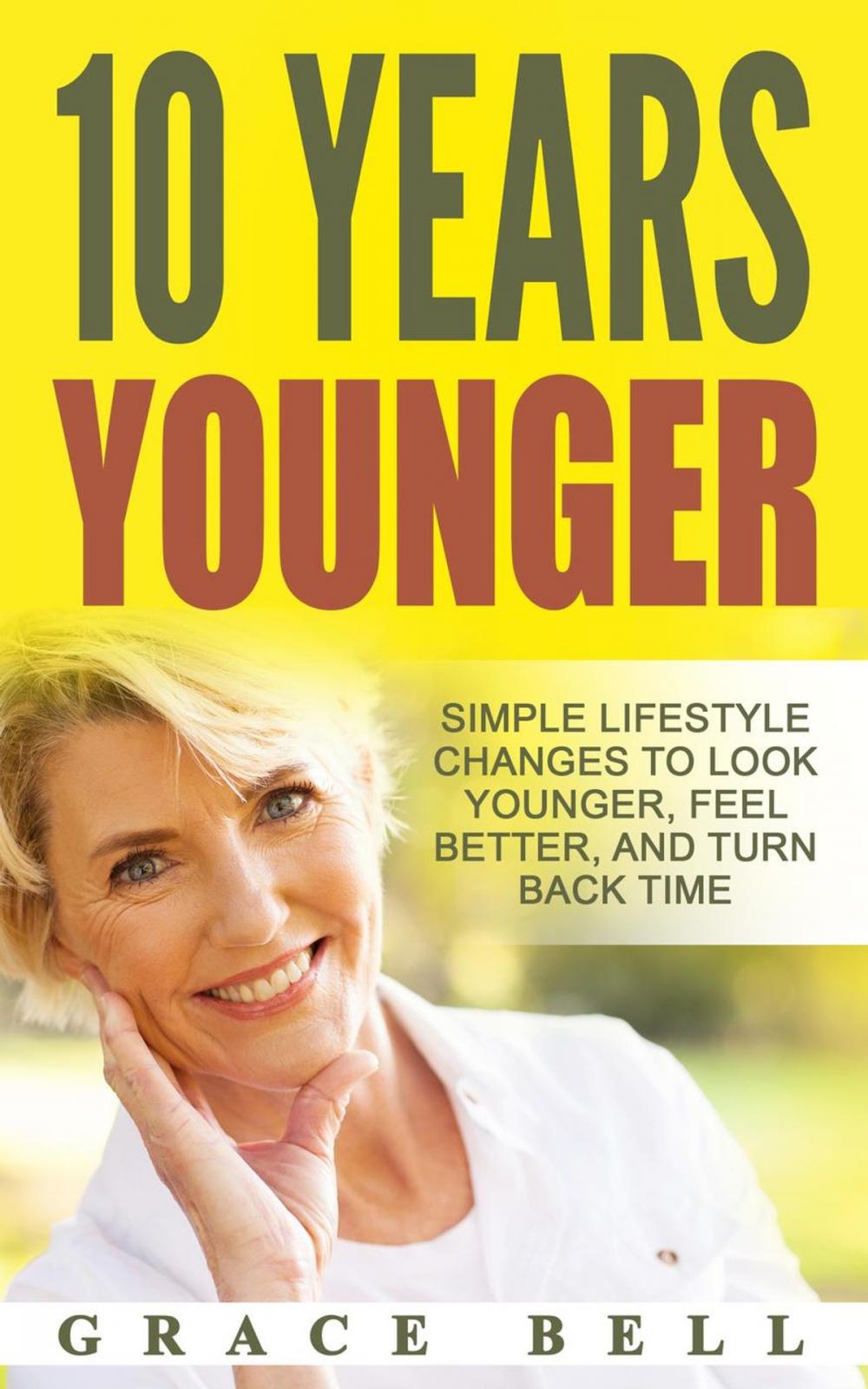 Big bigCover of 10 Years Younger: Simple Lifestyle Changes to Look Younger, Feel Better, and Turn Back Time