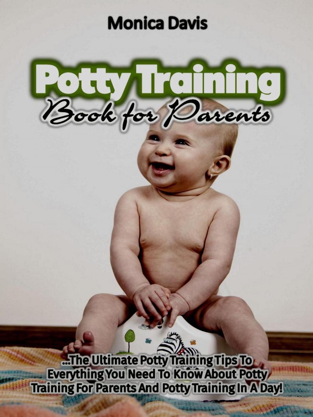 Big bigCover of Potty Training Book For Parents: The Ultimate Potty Training Tips to Everything You Need to Know About Potty Training for Parents and Potty Training In a Day!