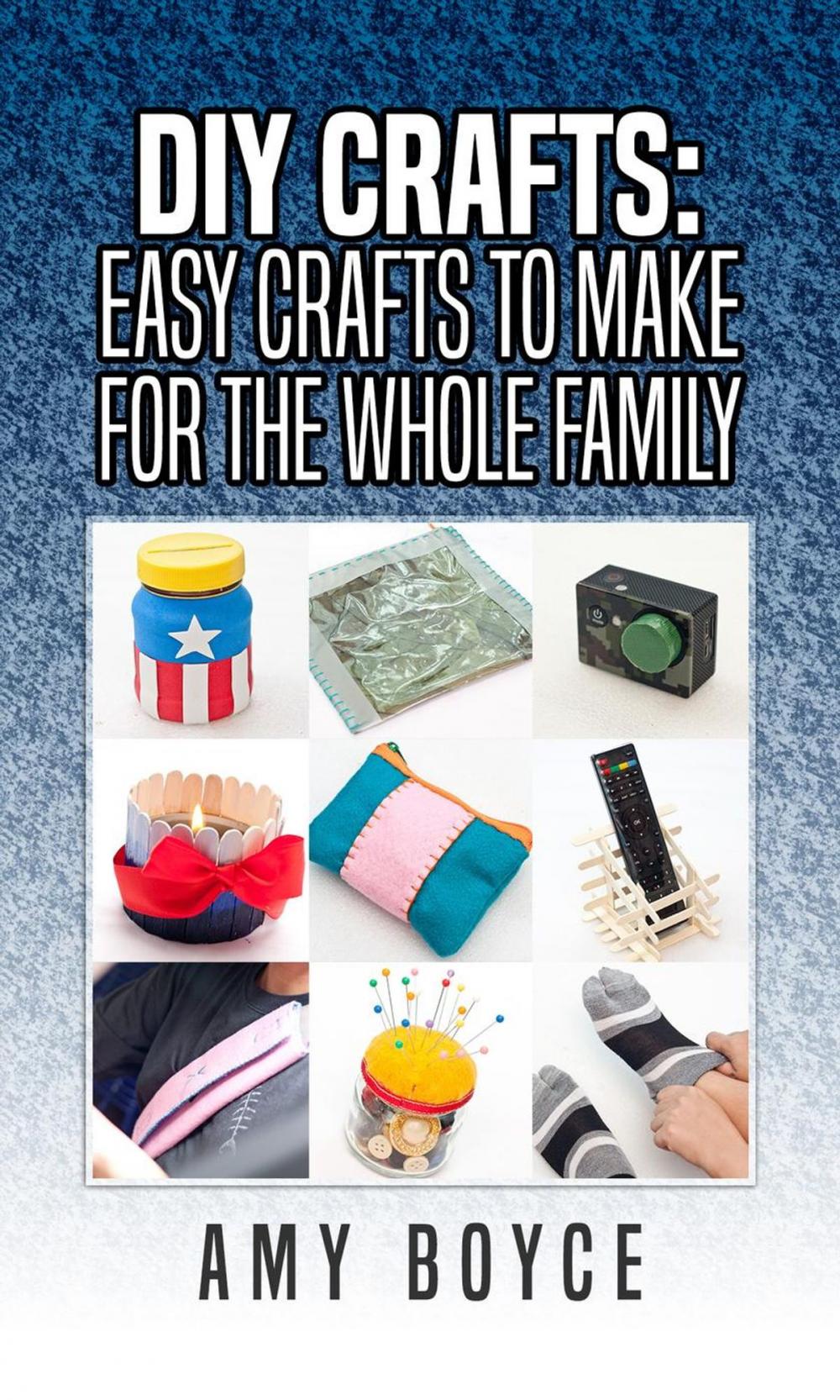 Big bigCover of DIY Crafts: Easy Crafts To Make For The Whole Family