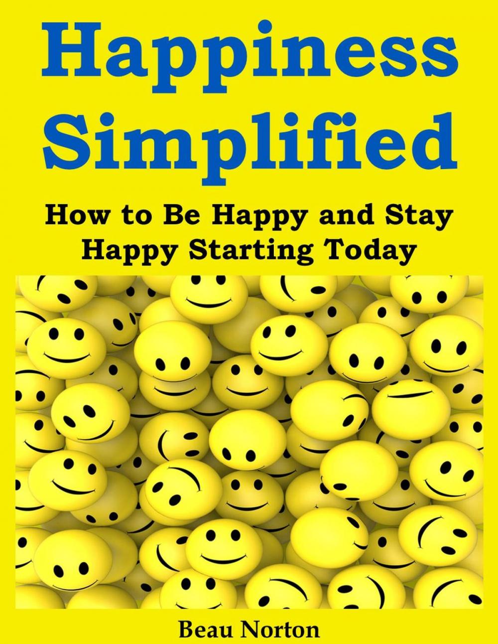 Big bigCover of Happiness Simplified: How to Be Happy and Stay Happy Starting Today