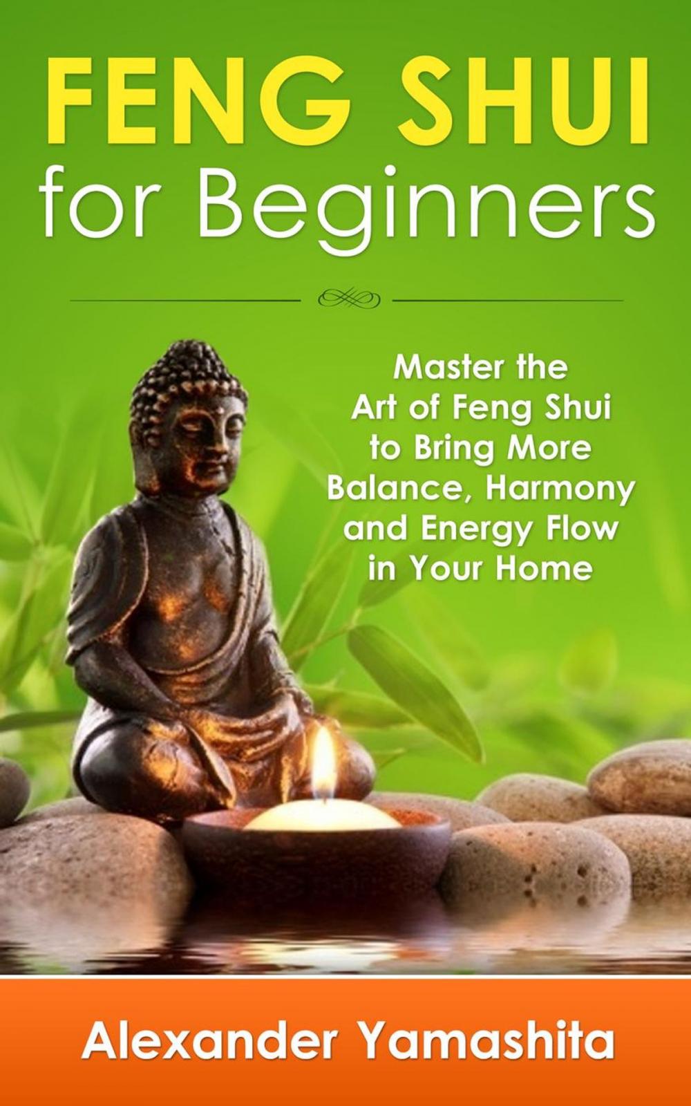 Big bigCover of Feng Shui: For Beginners: Master the Art of Feng Shui to Bring In Your Home More Balance, Harmony and Energy Flow!