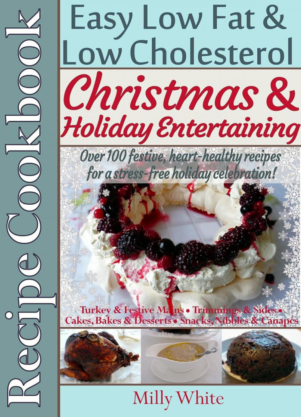 Big bigCover of Christmas & Holiday Entertaining Recipe Cookbook Easy Low Fat & Low Cholesterol Over 100 Festive, Heart-Healthy Recipes for a Stress-free Celebration!