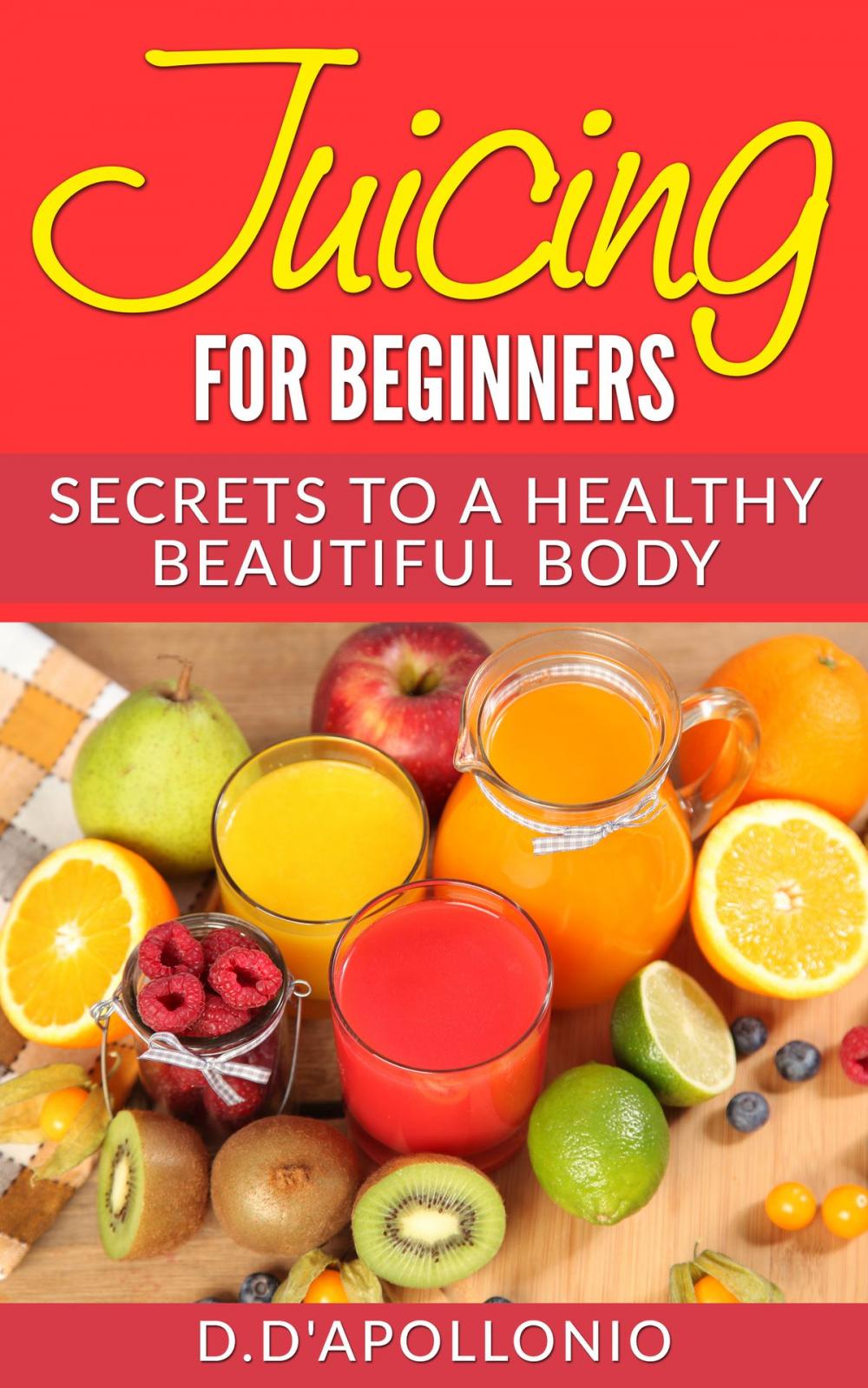 Big bigCover of Juicing: Juicing For Beginners Secrets To a Healthy Body