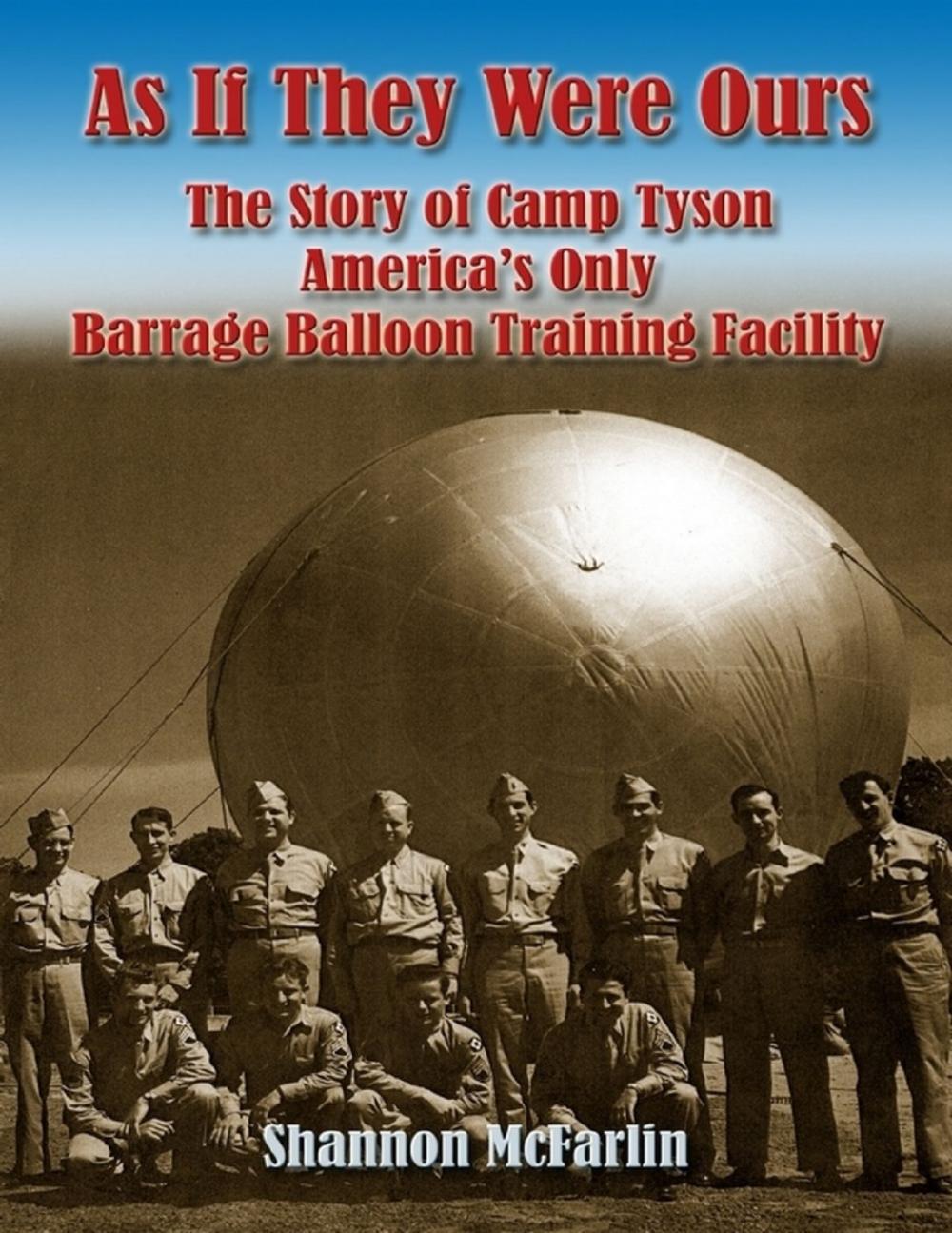 Big bigCover of As If They Were Ours: The Story of Camp Tyson - America's Only Barrage Balloon Training Facility