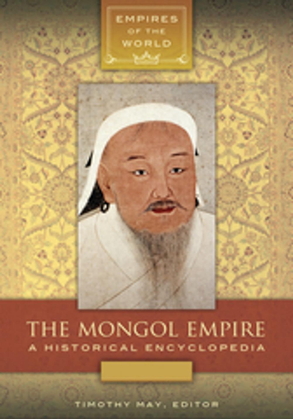 Big bigCover of The Mongol Empire: A Historical Encyclopedia [2 volumes]