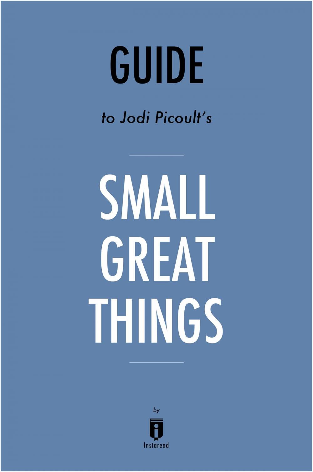 Big bigCover of Guide to Jodi Picoult's Small Great Things by Instaread