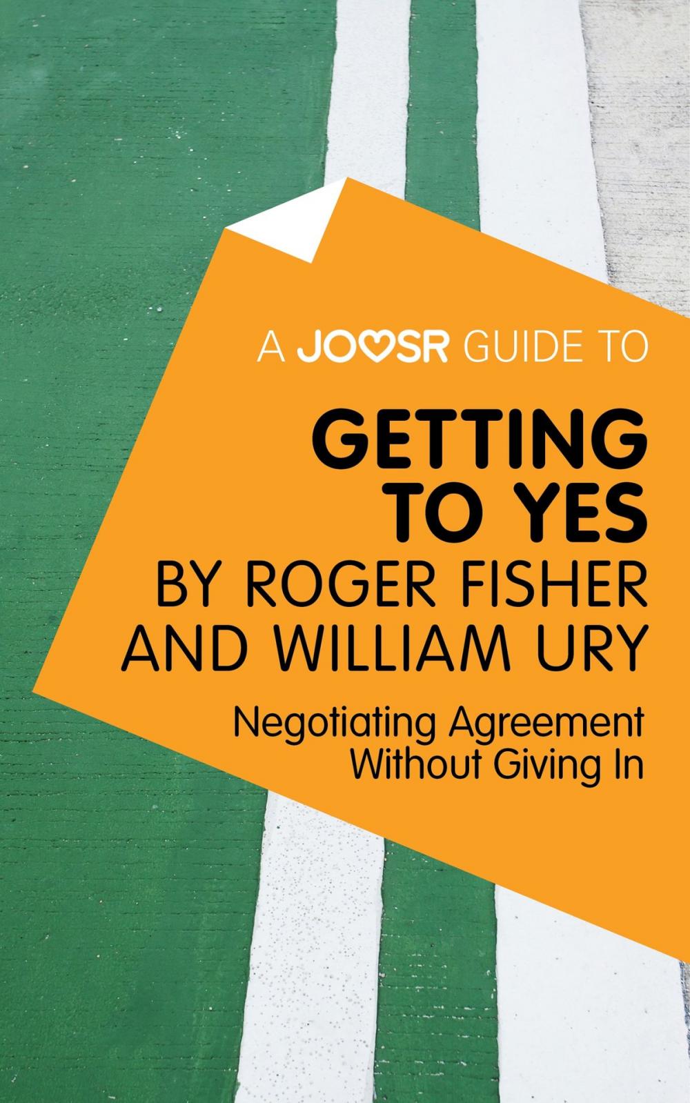Big bigCover of A Joosr Guide to... Getting to Yes by Roger Fisher and William Ury: Negotiating Agreement Without Giving In