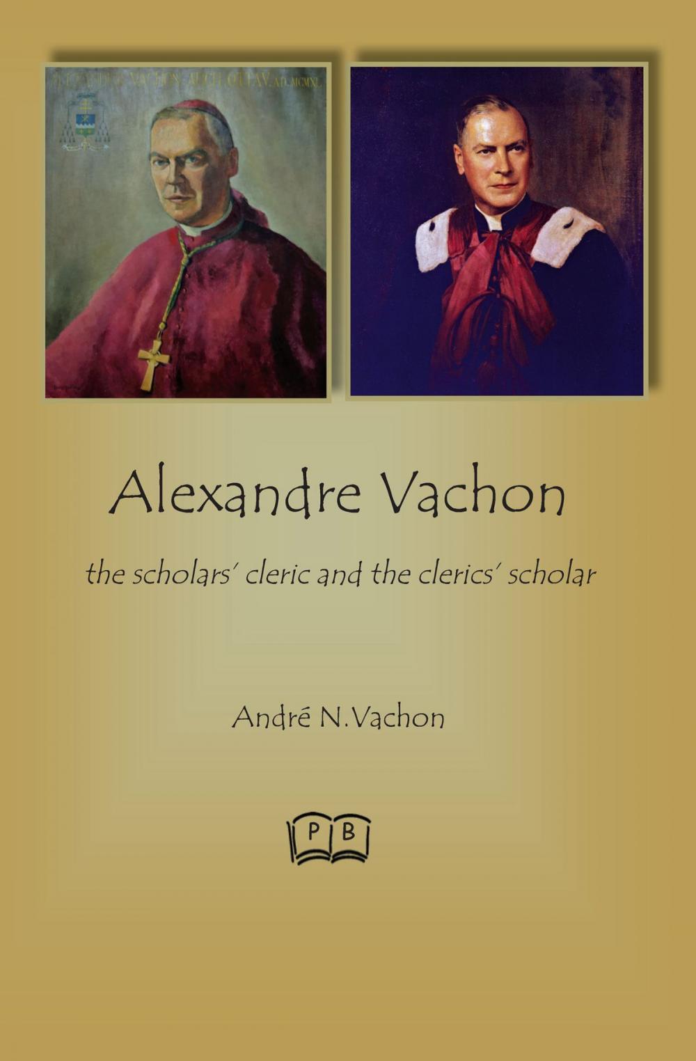 Big bigCover of Alexandre Vachon: the Scholars' Cleric and the Clerics' Scholar
