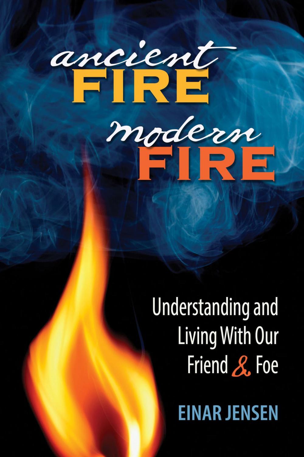 Big bigCover of Ancient Fire, Modern Fire: Understanding and Living With Our Friend and Foe