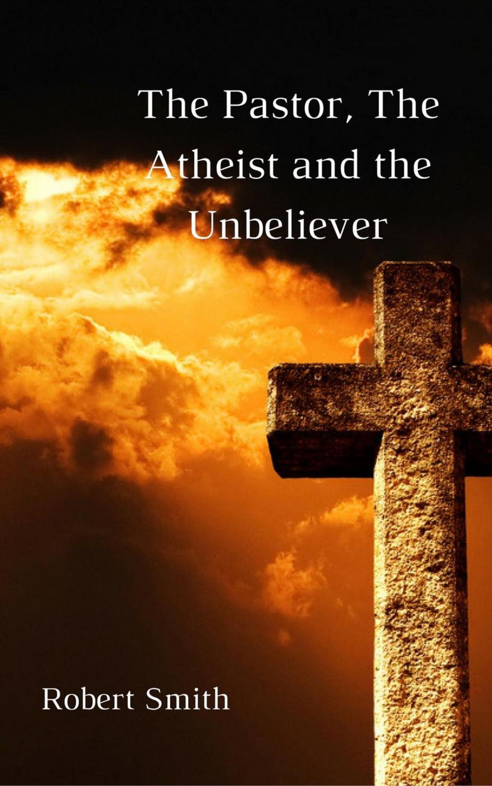 Big bigCover of The Pastor, The Atheist and the Unbeliever