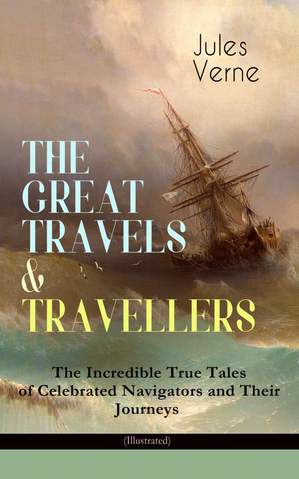 Big bigCover of THE GREAT TRAVELS & TRAVELLERS - The Incredible True Tales of Celebrated Navigators and Their Journeys (Illustrated)