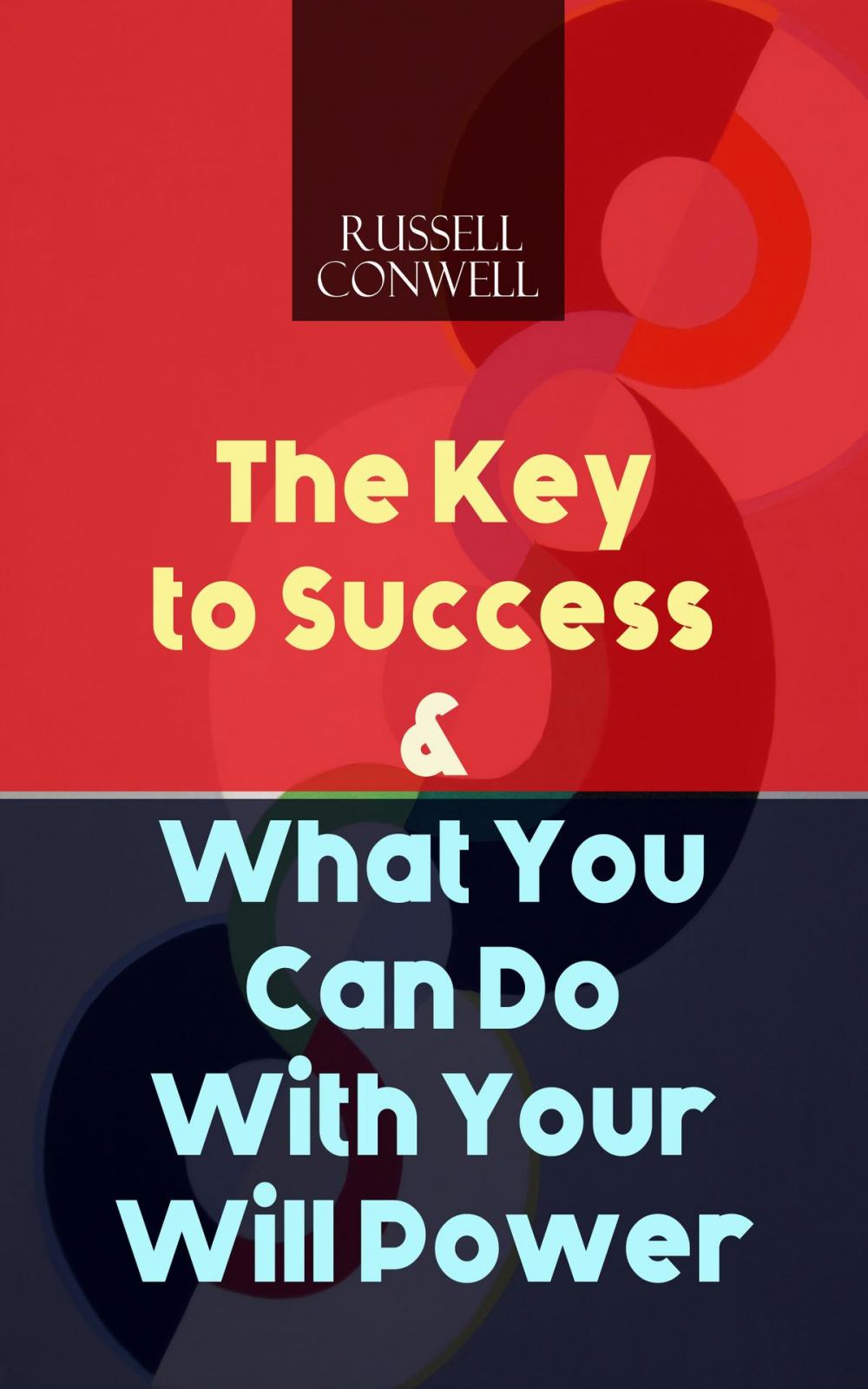 Big bigCover of The Key to Success & What You Can Do With Your Will Power
