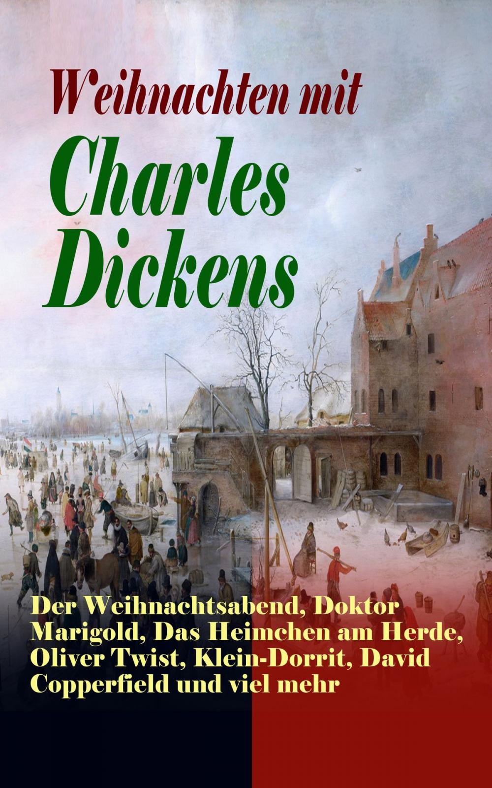 Big bigCover of Weihnachten mit Charles Dickens: Der Weihnachtsabend, Doktor Marigold, Das Heimchen am Herde, Oliver Twist, Klein-Dorrit, David Copperfield und viel mehr