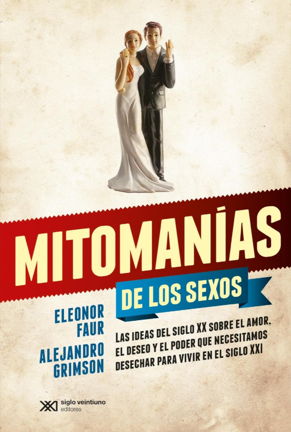 Big bigCover of Mitomanías de los sexos: Las ideas del siglo XX sobre el amor, el deseo y el poder que necesitamos desechar para vivir en el siglo XXI