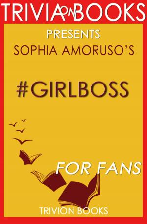 Cover of the book Trivia: #GIRLBOSS by Sophia Amoruso (Trivia-On-Books) by Trivion Books