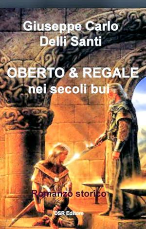 Cover of the book Oberto & Regale by Giuseppe Carlo Delli Santi