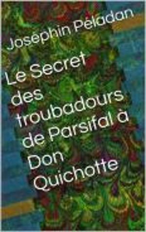 Cover of the book Le Secret des troubadours : De Parsifal à Don Quichotte by Nikolaj Vigrim
