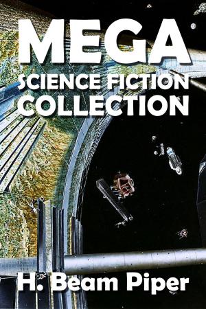 Cover of the book The H. Beam Piper Mega Science Fiction Collection by Daniel Defoe, Johann David Wyss, Robert Louis Stevenson