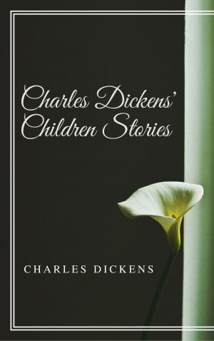 Cover of the book Charles Dickens' Children Stories (Annotated & Illustrated) by Jacob Abbott