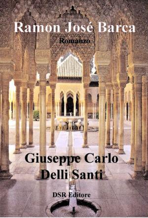 Cover of the book Ramon José Barca by Giuseppe Carlo Delli Santi