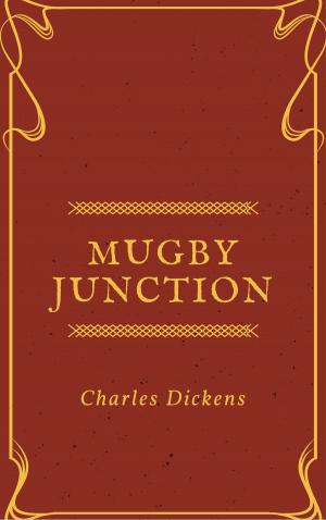 Cover of the book Mugby Junction (Annotated & Illustrated) by Charles Dickens