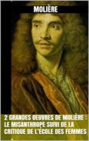 Cover of the book 2 Grandes Oeuvres de Molière : Le Misanthrope suivi de la Critique de l’École des femmes by Joseph Bedier