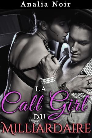 Cover of the book La Call Girl du Milliardaire Vol. 2 by Analia Noir