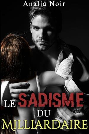 Cover of the book Le Sadisme du Milliardaire by Analia Noir