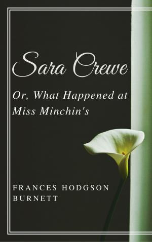 Cover of Sara Crewe; Or, What Happened at Miss Minchin's (Annotated & Illustrated)