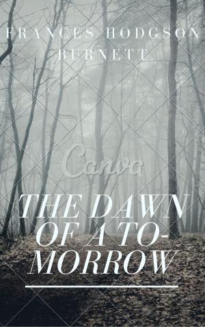 Cover of the book The Dawn of a To-morrow (Annotated & Illustrated) by Frances Hodgson Burnett