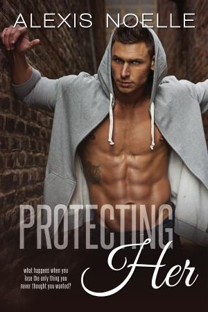 Cover of the book Protecting Her by Alexis Noelle