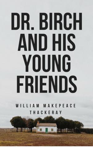 Cover of Dr. Birch and His Young Friends (Annotated) by William Makepeace Thackeray, Consumer Oriented Ebooks Publisher