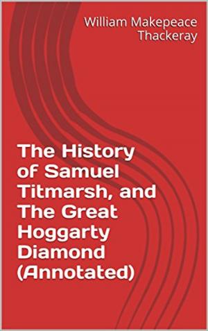 Cover of the book The History of Samuel Titmarsh, and The Great Hoggarty Diamond (Annotated) by Daniel Defoe