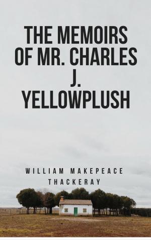 Cover of the book The Memoirs of Mr. Charles J. Yellowplush (Annotated) by Anonymous
