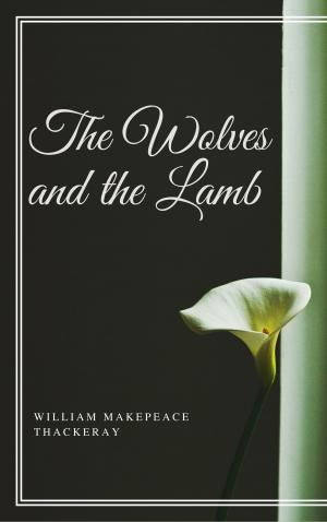Cover of the book The Wolves and the Lamb (Annotated) by William Makepeace Thackeray