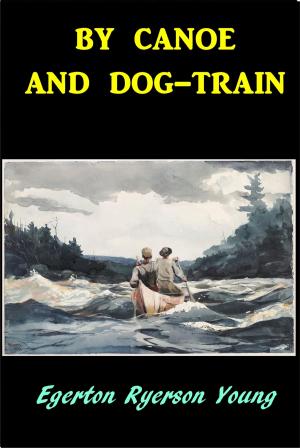 Cover of the book By Canoe and Dog-Train by Shannon LC Cate