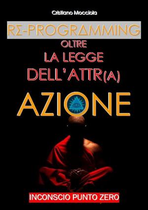 Cover of the book REPROGRAMMING - Oltre la Legge dell' Attrazione by Eric de la Parra Paz
