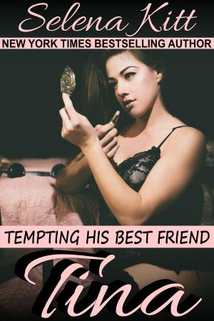 Cover of the book Tempting His Best Friend: Tina by Selena Kitt