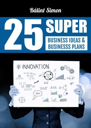 Cover of the book Super 25 Business Ideas & Businesss Plans by SJ Gregory