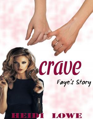 Cover of the book Crave: Faye's Story by Heidi Lowe