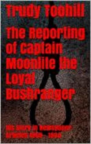 Cover of the book The Reporting of Captain Moonlite the Loyal Bushranger by P. J. Coltyn
