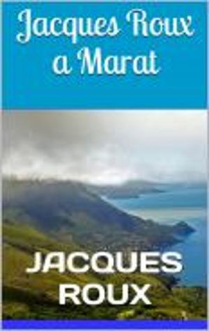 Cover of the book Jacques Roux a Marat by Prosper Mérimée