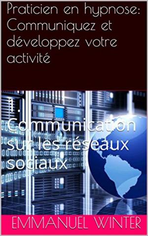 Book cover of Praticien en hypnose: communiquez et développez votre activité