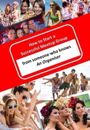 Cover of the book How to Start a Successful Meetup Group by Kimberly Berry