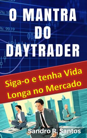 Cover of the book O MANTRA DO DAY TRADER by SANDRO R. SANTOS