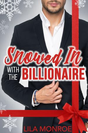 Cover of the book Snowed In with the Billionaire by Lila Monroe