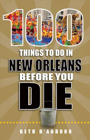 Cover of the book 100 Things to Do in New Orleans Before You Die by Rich Grant, Irene Rawlings