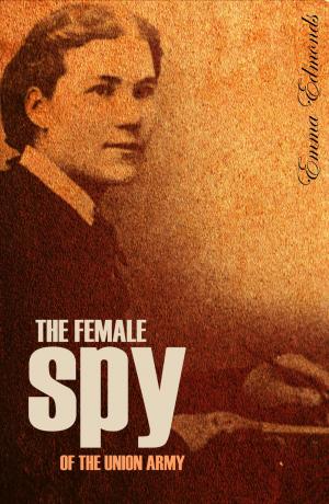 Cover of the book The Female Spy of the Union Army (Expanded, Annotated) by General William Tecumseh Sherman, Senator John Sherman