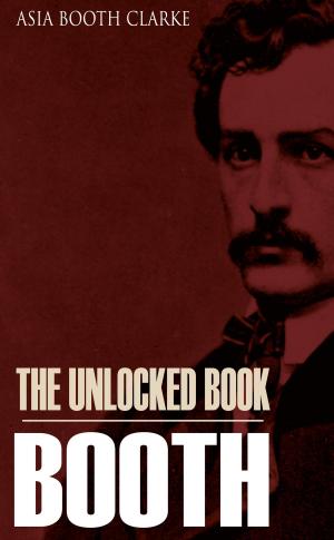Cover of the book The Unlocked Book: John Wilkes Booth by His Sister (Expanded, Annotated) by Hiram Martin Chittenden